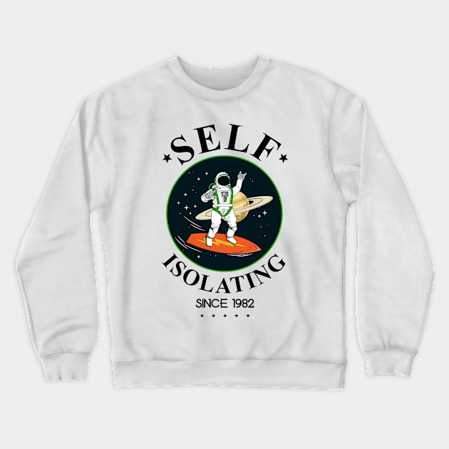 Self Isolating Since 1982 Crewneck Sweatshirt by My Crazy Dog